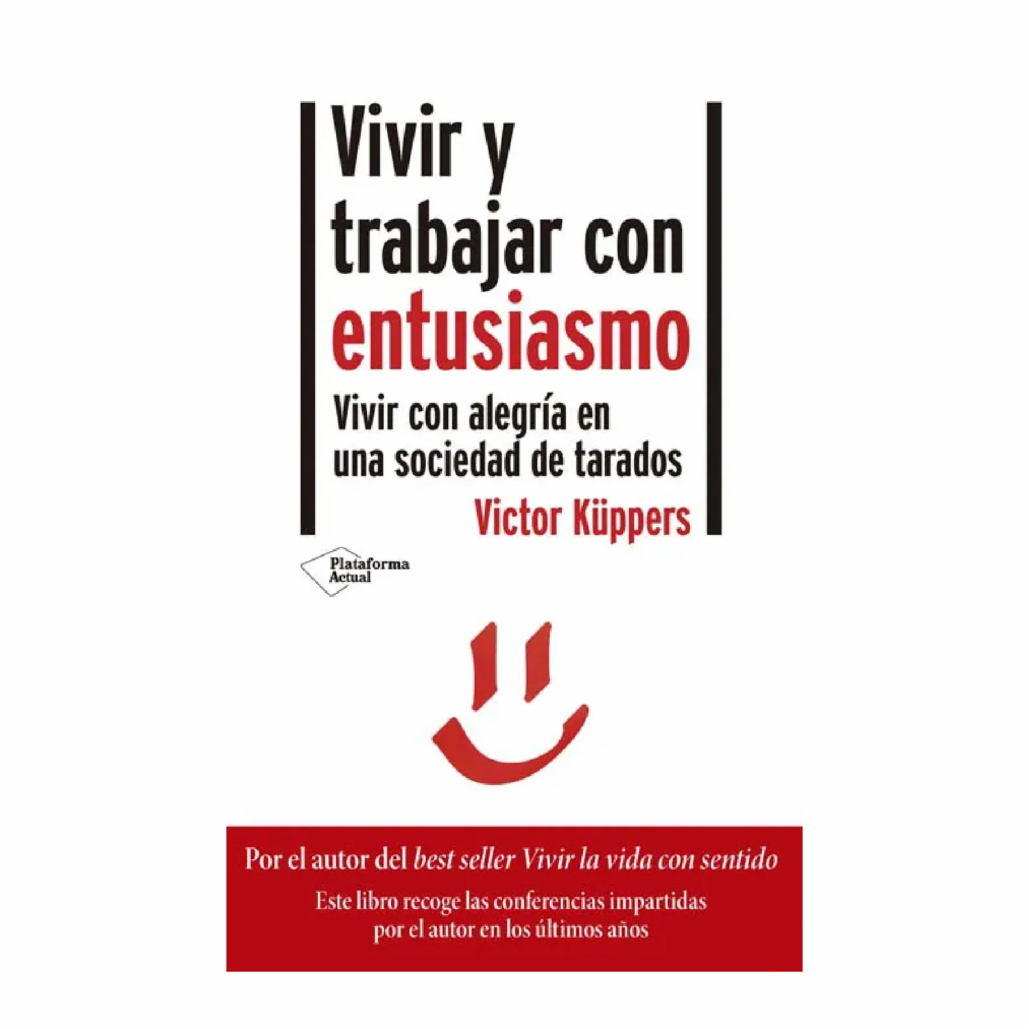 Vivir Y Trabajar Con Entusiasmo Victor Kuppers PLATAFORMA 169 Páginas
