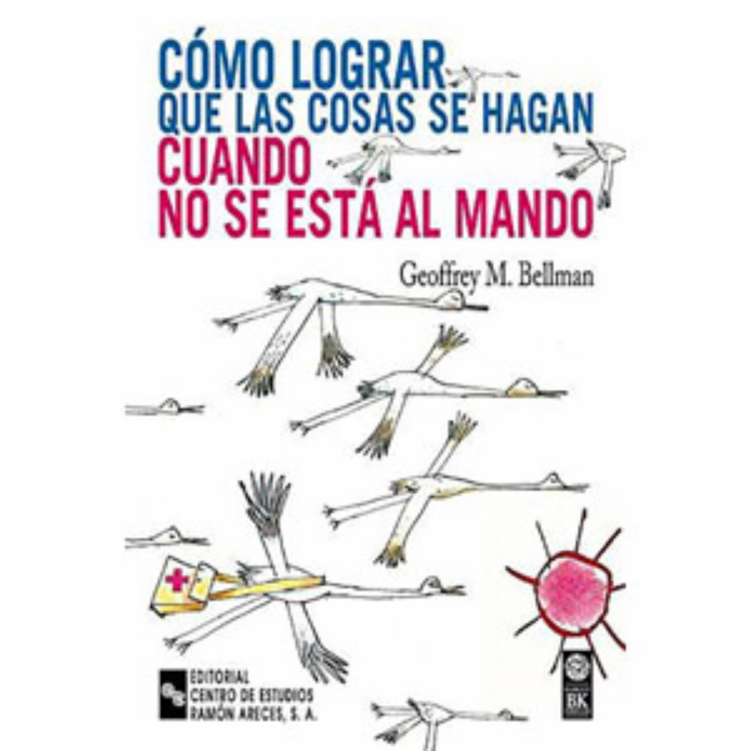 Libro Como Lograr Que Las Cosas Se Hagan Cuando No Se Esta Al Mando EDITORIAL CCS 184 Páginas
