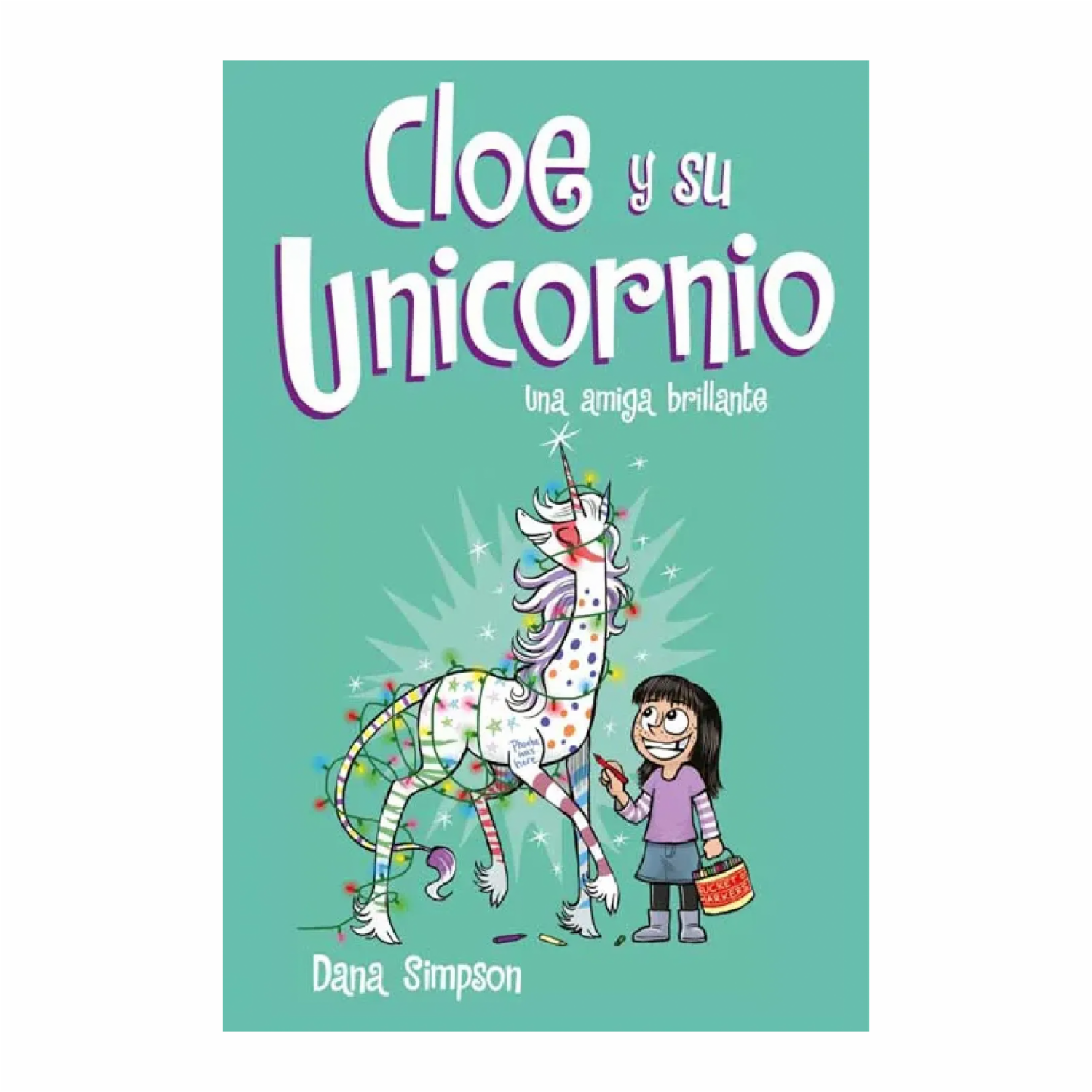 Cloe Y Su Unicornio 4 Una Amiga Brillante Dana Simpson MONTENA 184 Páginas